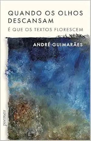 Quando os olhos descansam: é que os textos florescem – André  Guimarães