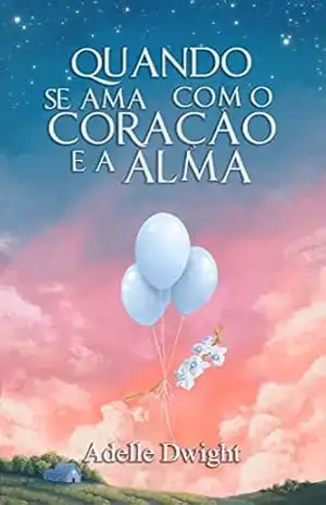 Quando se ama com o coração e a alma – Adelle  Dwight