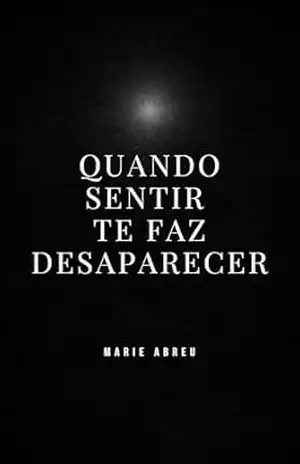 Quando sentir te faz desaparecer: Sobre ouvir o seu interior - Marie Abreu