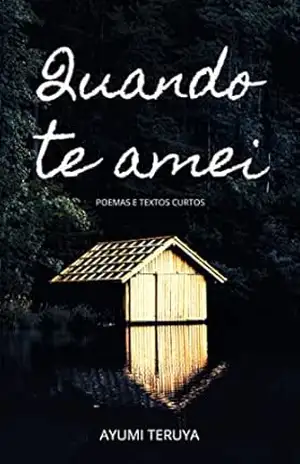 Quando te amei: ... e você partiu o meu coração - Ayumi Teruya