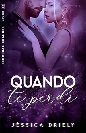 Quando te Perdi (Segundas Chances Livro 1) – Jéssica  Driely