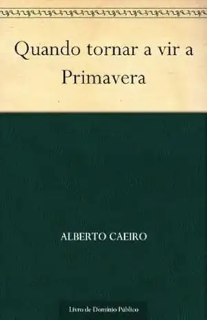 Quando tornar a vir a Primavera – Alberto Caeiro