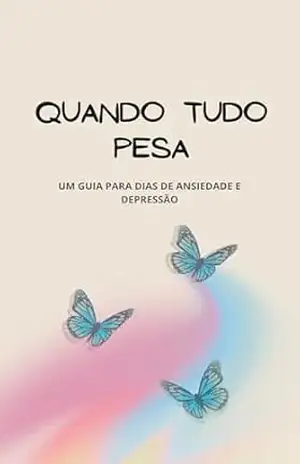 QUANDO TUDO PESA: Um guia para dias de ansiedade e depressão – Juli Oliver