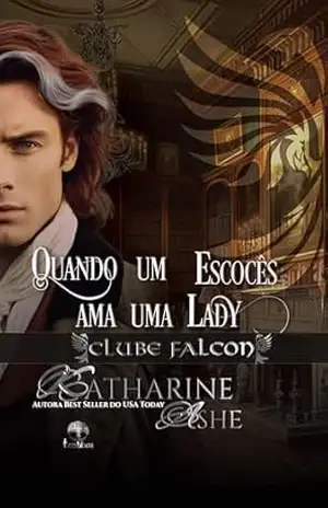 Quando um Escocês Ama uma Lady (Clube Falcon Livro 1) – Katharine Ashe