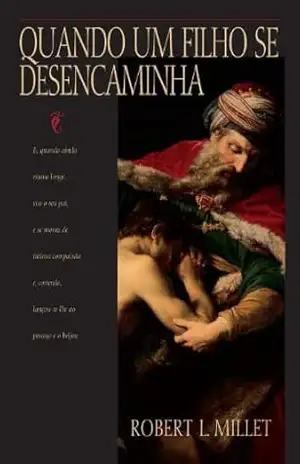 Quando Um Filho Se Desencaminha (When a Child Wanders–Portuguese) – Robert L. Millet