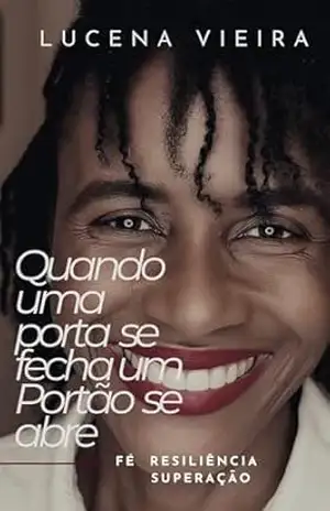 Quando uma porta se fecha um Portão se abre: FÉ RESILIÊNCIA SUPERAÇÃO – LUCENA VIEIRA