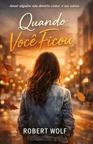 Quando Você Ficou – Robert Wolf