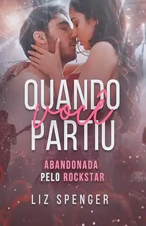 Quando Você Partiu: Abandonada pelo Rockstar – Liz Spencer
