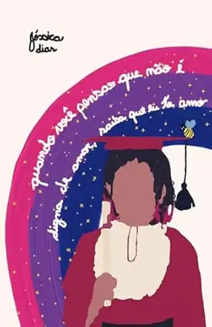 Quando você pensar que não é digna de amor, saiba que eu te amo – Jéssica Dias