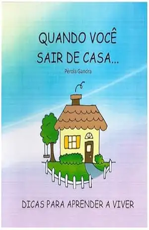 Quando você sair de casa…: Dicas para aprender a viver. – Pérola Gandra