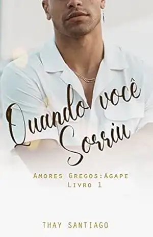Quando você sorriu: Amores Gregos Livro 1: Ágape – Thay Santiago