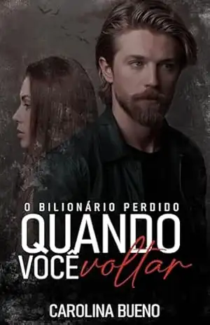 Quando Você Voltar: O Bilionário Perdido – Carolina Bueno