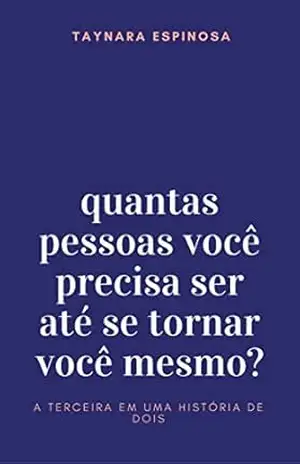 Quantas pessoas você precisa ser até se tornar você mesmo? – Taynara Espinosa
