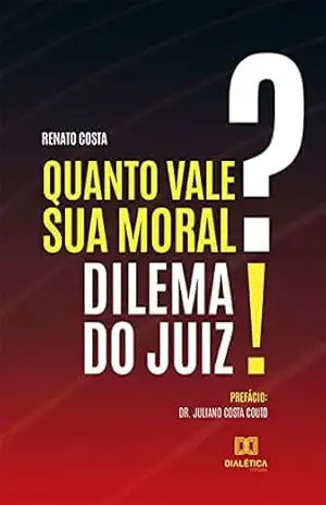 Quanto vale sua moral?: Dilema do juiz! - RENATO COSTA