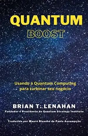 Quantum Boost: Usando a Quantum Computing(QC) para turbinar seu negócio - Brian Lenahan