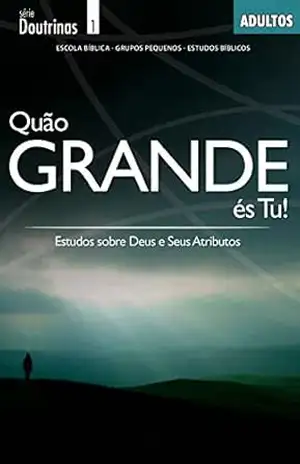 Quão grande és Tu! | Professor: Estudos sobre Deus e Seus Atributos (Doutrinas) – Editora Cristã Evangélica