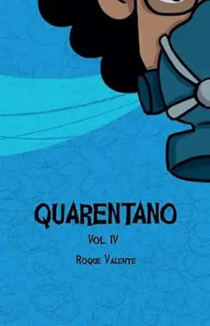 QUARENTANO: Volume IV (Quarentano – Coleção Completa) - Roque  Valente