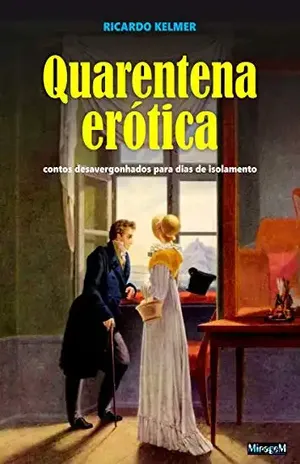 Quarentena Erótica: Contos desavergonhados para dias de isolamento - Ricardo Kelmer