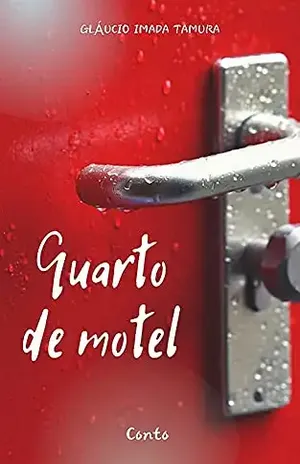Quarto de motel: Conto - Gláucio Imada Tamura