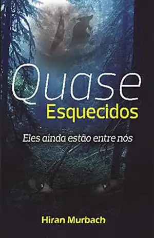 Quase esquecidos: Eles ainda estão entre nós – Hiran Murbach