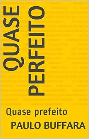 Quase perfeito: Quase prefeito – Paulo Buffara