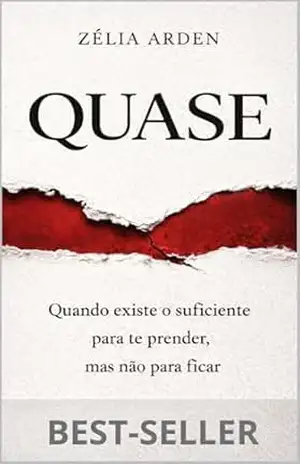 QUASE: Quando existe o suficiente para te prender, mas não para ficar – ZÉLIA  ARDEN