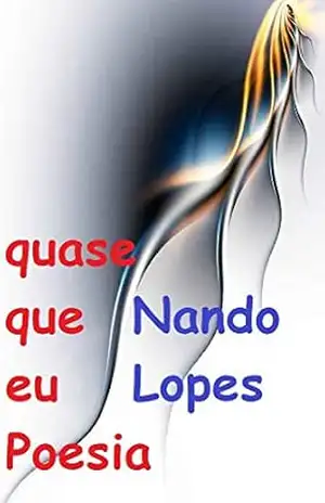 quase que eu Poesia (machina_de_fazer_Poesia Livro 1) – Lopes Fernando