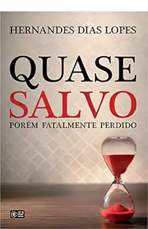 Quase Salvo Porém Fatalmente Perdido – Hernandes Dias Lopes