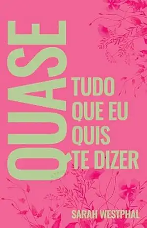 Quase tudo que eu quis te dizer – Sarah Westphal