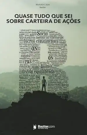Quase Tudo que eu sei sobre Carteira de Ações – 2024 – Bastter