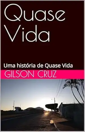 Quase Vida: Uma história de Quase Vida – Gilson Cruz