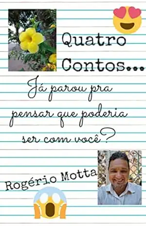 Quatro Contos: Poderia ser com você – Rogério  Motta