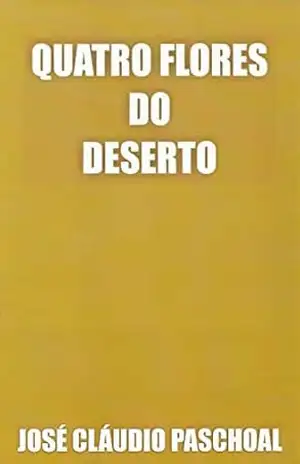 QUATRO FLORES DO DESERTO - José Claudio Paschoal