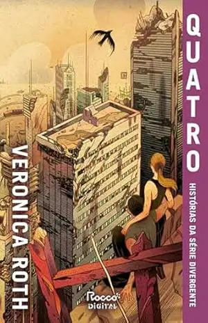 Quatro: histórias da série Divergente: Edição com conteúdo extra – Veronica Roth