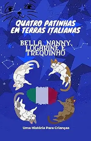 Quatro Patinhas em Terras Italianas: Bella, Nanny, Logarine e Trequinho: Uma Aventura Felina Inesquecível - stefano pedini