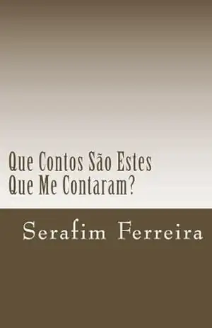 Que Contos São Estes Que Me Contaram? – Serafim Ferreira