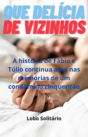Que delícia de vizinhos: A história de Fábio e Túlio continua aqui nas memórias de um condômino cinquentão - Lobo  Solitário