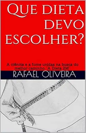 Que dieta devo escolher?: A ciência e a fome unidas na busca do melhor caminho. – Rafael Oliveira