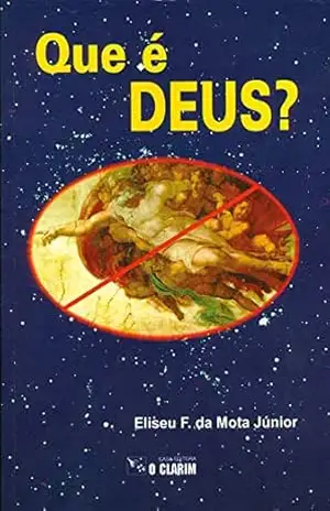 Que é Deus? – Elizeu Mota Júnior