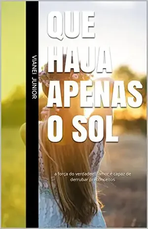 Que haja apenas o sol: a força do verdadeiro amor é capaz de derrubar preconceitos - Vianei Júnior