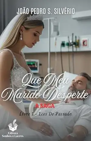 Que Meu Marido Desperte: Ecos do Passado – João Pedro  S. Silvério