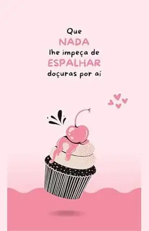 Que Nada lhe Impeça de Espalhar Doçuras: Histórias de Gentileza, Coragem e Pequenos Gestos que Transformam Vidas – Milena Dávila
