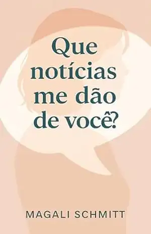 Que notícias me dão de você? - Magali  Schmitt