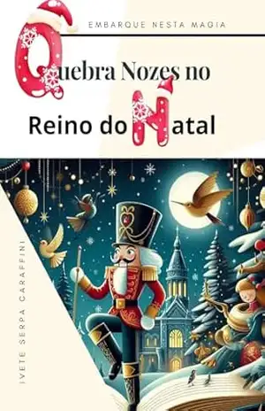 Quebra Nozes no Reino Do NATAL: Embarque nesta magia – Ivete  Serpa Caraffini