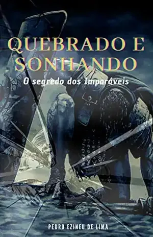 QUEBRADO E SONHANDO: O Segredo dos Imparáveis – Pedro Ezineu Lima