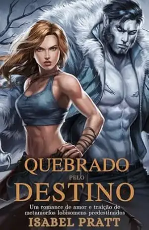 QUEBRADO PELO DESTINO: Um romance de amor e traição de metamorfos lobisomens predestinados – ISABEL PRATT