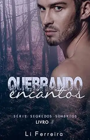 Quebrando Encantos – Livro 3 (SEGREDOS SOMBRIOS) – Li Ferreira