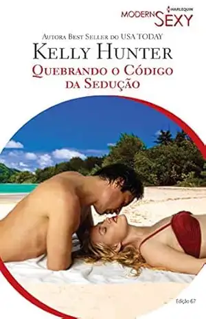 Quebrando o código da Sedução (Harlequin Modern Sexy Livro 67) – Kelly Hunter