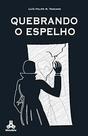 Quebrando o Espelho – Luís  Felipe R. Toscano
