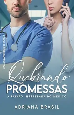 Quebrando Promessas: A Paixão inesperada do médico (Médicos Apaixonados Livro 1) – Adriana  Brasil